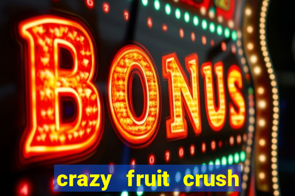 crazy fruit crush ganhar dinheiro